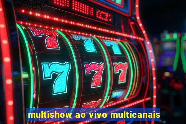 multishow ao vivo multicanais